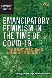 Emancipatory Feminism in the Time of Covid-19 by Vishwas Satgar and Ruth Ntlokotse