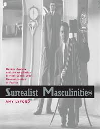 Surrealist Masculinities by Amy Lyford