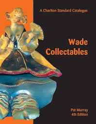 Wade Collectables 4th Edition - A Charlton Standard Catalogue by Pat Murray