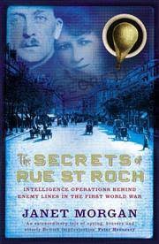 The Secrets of Rue St. Roch : Intelligence Operations Behind Enemy Lines in the First World War by Janet Morgan (Author)
