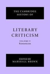 The Cambridge History of Literary Criticism. Volume 5. Romanticism by  Marshall Brown