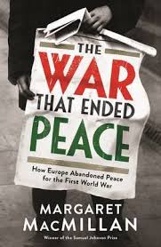 The War that Ended Peace: How Europe abandoned peace for the First World War by Margaret MacMillan