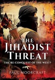 Jihadist Threat: The Re-conquest of the West? by Paul Moorcraft (Author)