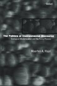 The Politics of Environmental Discourse: Ecological Modernization and the Policy Process by Maarten A. Hajer