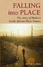 Falling Into Place: The Story of Modern South African Place Names by  Elwyn Jenkins