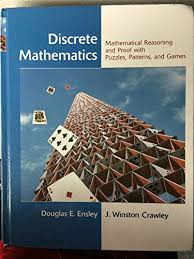 Discrete Mathematics: Mathematical Reasoning and Proof with Puzzles, Patterns, and Games, 1e Student Solutions Manual: Mathematical Reasoning and Proof with Puzzles, Patterns, and Games by Douglas E. Ensley, J. Winston Crawley