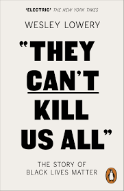 They Can't Kill Us All: The Story of Black Lives Matter by Wesley Lowery