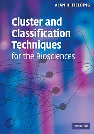 Cluster and Classification Techniques for the Biosciences by Alan H. Fielding