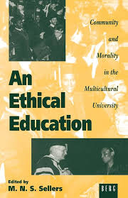 An Ethical Education: Community and Morality in the Multicultural University by Mortimer Sellers