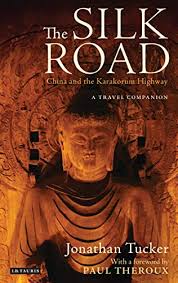 Silk Road, The―China and the Karakorum Highway: A Travel Companion by Jonathan Tucker (Author), Paul Theroux (Author)