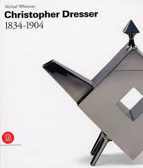 Christopher Dresser 1834-1904 by Michael Whiteway