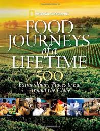 Food Journeys of a Lifetime: 500 Extraordinary Places to Eat Around the Globe by National Geographic