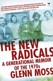 The new radicals : A generational memoir of the 1970s  by Moss, Glenn