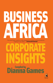 Business in Africa: Corporate Insights by by Dianna Games