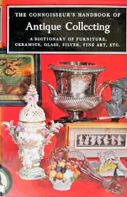 The Connoisseur's Handbook of Antique Collecting: A Dictionary of Furniture, Silver, Ceramics, Glass, Fine Art by Helena Hayward