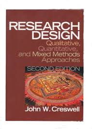 Research Design: Qualitative, Quantitative, and Mixed Methods Approaches  by John W. Crewell