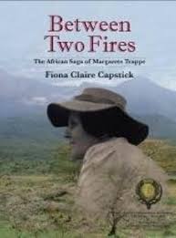 Between Two Fires: The Saga of Margarete Trappe by Fiona Claire Capstick