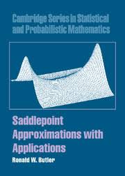 Saddlepoint Approximations with Applications (Cambridge Series in Statistical and Probabilistic Mathematics, Series Number 22) by Ronald W. Butler