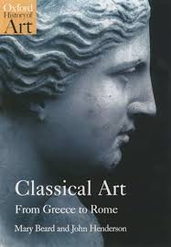 Classical Art: From Greece to Rome (Oxford History of Art) by Mary Beard, John Henderson