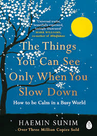 The Things You Can See Only When You Slow Down: How to be Calm in a Busy World by Haemin Sunim