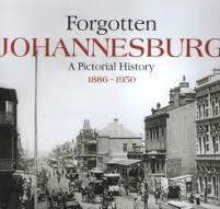 Forgotten Johannesburg: A Pictorial History 1886-1950 by Tony Grogan