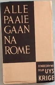 Alle Paaie Gaan Na Rome by Uys Krige