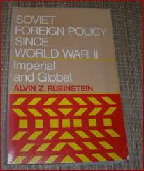 Soviet foreign policy since World War II: Imperial and global by Alvin Z Rubinstein (Author)