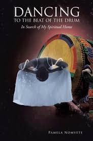 Dancing to the Beat of the Drum: In Search of My Spiritual Home by Pamela Nomvete