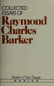 Collected Essay of Raymond Charles Barker (Mentors of New Thought Series)