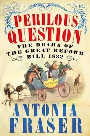 Perilous Question: The Drama of the Great Reform Bill 1832 by Antona Fraser (Author)