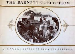 The Barnett Collection - A Pictorial Record of Early Johannesburg by