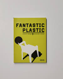 Fantastic Plastic: Product Design + Consumer Culture by Nadine Monem