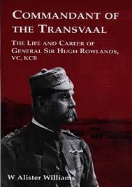 Commandant of the Transvaal - The Life and Career of General Sir Hugh Rowlands, Vc, Kcb 1828-1909 by W. Alister Williams
