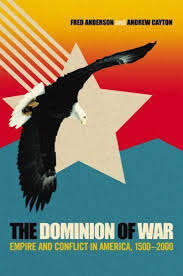 The Dominion of War : Empire and Conflict in America, 1500-2000 by Fred Anderson (Author)