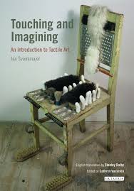 Touching and Imagining: An Introduction to Tactile Art (International Library of Modern and Contemporary Art) by Jan Svankmajer (Author), & 2 more