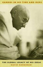 Gandhi in His Time and Ours: The Global Legacy of His Ideas by David Hardiman (Author)