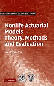 Nonlife Actuarial Models: Theory, Methods and Evaluation (International Series on Actuarial Science) by Yiu-Kuen Tse