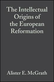 The Intellectual Origins of the European Reformation by Alister E. McGrath (Author)