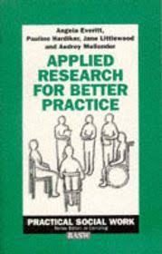 Applied Research for Better Practice (Practical Social Work Series, 19) by Angela Everitt, Pauline Hardiker, & 2 more