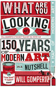 What are You Looking At?: 150 Years of Modern Art in the Blink of an Eye by Will Gompertz
