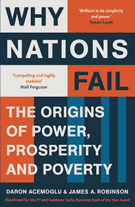 Why Nations Fail: FROM THE WINNERS OF THE NOBEL PRIZE IN ECONOMICS: The Origins of Power, Prosperity and Poverty by Daron Acemoglu (Author), James A. Robinson