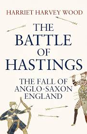 THE BATTLE OF HASTINGS: THE FALL OF ANGLO-SAXON ENGLAND by Wood, Harriet Harvey