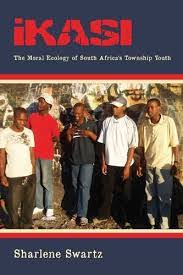 Ikasi : the moral ecology of South Africa's township youth by Sharlene Swartz