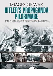 Hitler’s Propaganda Pilgrimage by Bob Carruthers