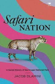 Safari Nation: A Social History of the Kruger National Park by Jacob Dlamini