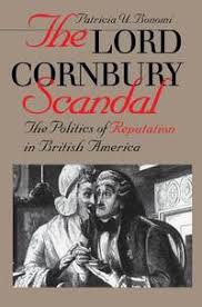 The Lord Cornbury Scandal: The Politics of Reputation in British America by Patricia U. Bonomi (Author)