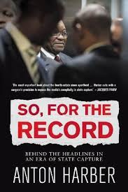 So, For The Record - Behind The Headlines In An Era Of State Capture by Anton Harber