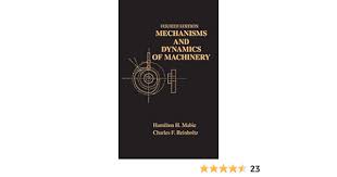 Mechanisms and Dynamics of Machinery 4th Edition By Hamilton H. Mabie and Charles F. Reinholtz