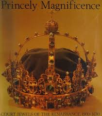 Princely Magnificence, Court Jewels of the Renaissance 1500-1630 by Anna Somers Cocks (Contributor), & 6 more