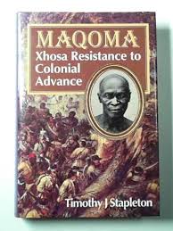 Maqoma: Xhosa resistance to colonial advance, 1798-1873 by Timothy Joseph Stapleton (Author)